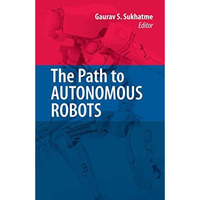 The Path to Autonomous Robots: Essays in Honor of George A. Bekey [Hardcover]