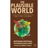 The Plausible World: A Geocritical Approach to Space, Place, and Maps [Paperback]