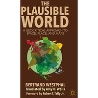 The Plausible World: A Geocritical Approach to Space, Place, and Maps [Hardcover]