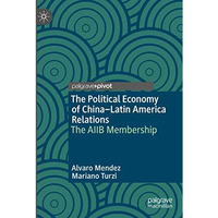 The Political Economy of ChinaLatin America Relations: The AIIB Membership [Paperback]