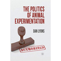 The Politics of Animal Experimentation [Paperback]