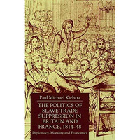 The Politics of Slave Trade Suppression in Britain and France, 1814-48: Diplomac [Hardcover]