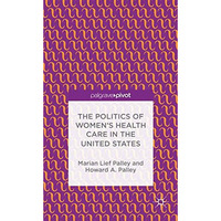 The Politics of Womens Health Care in the United States [Hardcover]