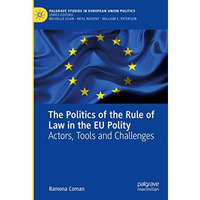 The Politics of the Rule of Law in the EU Polity: Actors, Tools and Challenges [Hardcover]