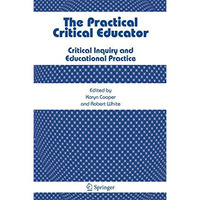 The Practical Critical Educator: Critical Inquiry and Educational Practice [Paperback]