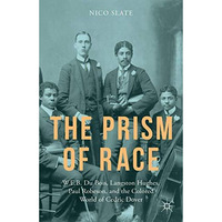 The Prism of Race: W.E.B. Du Bois, Langston Hughes, Paul Robeson, and the Colore [Hardcover]