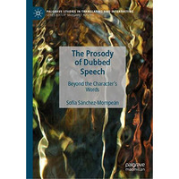 The Prosody of Dubbed Speech: Beyond the Character's Words [Hardcover]