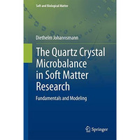 The Quartz Crystal Microbalance in Soft Matter Research: Fundamentals and Modeli [Hardcover]