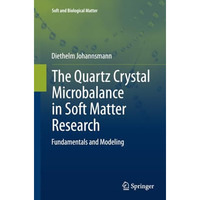 The Quartz Crystal Microbalance in Soft Matter Research: Fundamentals and Modeli [Paperback]