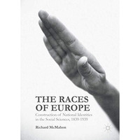 The Races of Europe: Construction of National Identities in the Social Sciences, [Hardcover]