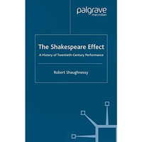 The Shakespeare Effect: A History of Twentieth-Century Performance [Paperback]