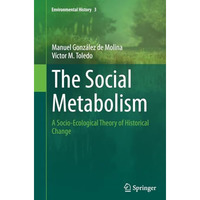 The Social Metabolism: A Socio-Ecological Theory of Historical Change [Paperback]