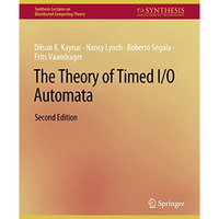 The Theory of Timed I/O Automata, Second Edition [Paperback]