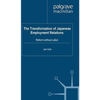 The Transformation of Japanese Employment Relations: Reform without Labor [Paperback]