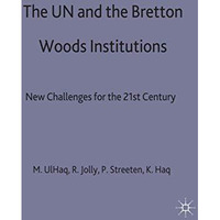 The UN and the Bretton Woods Institutions: New Challenges for the 21st Century [Hardcover]