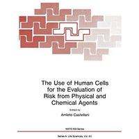 The Use of Human Cells for the Evaluation of Risk from Physical and Chemical Age [Paperback]