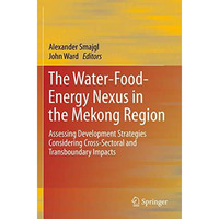 The Water-Food-Energy Nexus in the Mekong Region: Assessing Development Strategi [Paperback]