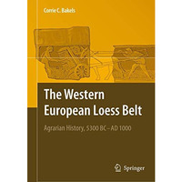 The Western European Loess Belt: Agrarian History, 5300 BC - AD 1000 [Hardcover]