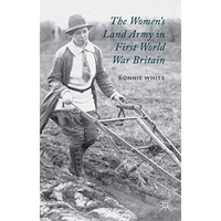 The Women's Land Army in First World War Britain [Hardcover]