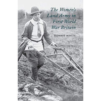 The Women's Land Army in First World War Britain [Paperback]