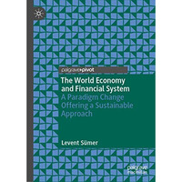 The World Economy and Financial System: A Paradigm Change Offering a Sustainable [Hardcover]