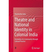 Theatre and National Identity in Colonial India: Formation of a Community throug [Hardcover]