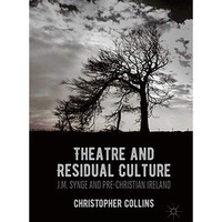 Theatre and Residual Culture: J.M. Synge and Pre-Christian Ireland [Hardcover]