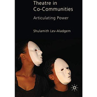 Theatre in Co-Communities: Articulating Power [Hardcover]