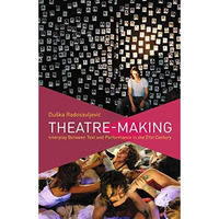 Theatre-Making: Interplay Between Text and Performance in the 21st Century [Paperback]