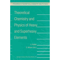 Theoretical Chemistry and Physics of Heavy and Superheavy Elements [Hardcover]