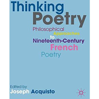 Thinking Poetry: Philosophical Approaches to Nineteenth-Century French Poetry [Hardcover]