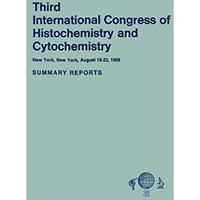 Third International Congress of Histochemistry and Cytochemistry: New York, New  [Paperback]