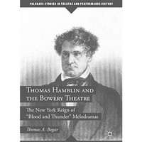 Thomas Hamblin and the Bowery Theatre: The New York Reign of  Blood and Thunder [Hardcover]