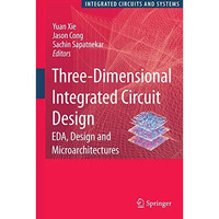 Three-Dimensional Integrated Circuit Design: EDA, Design and Microarchitectures [Hardcover]