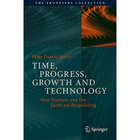 Time, Progress, Growth and Technology: How Humans and the Earth are Responding [Hardcover]