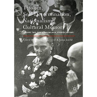 Titoism, Self-Determination, Nationalism, Cultural Memory: Volume Two, Tito's Yu [Hardcover]