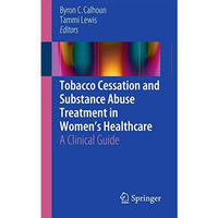 Tobacco Cessation and Substance Abuse Treatment in Womens Healthcare: A Clinica [Paperback]