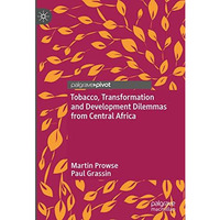 Tobacco, Transformation and Development Dilemmas from Central Africa [Hardcover]