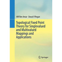 Topological Fixed Point Theory for Singlevalued and Multivalued Mappings and App [Hardcover]