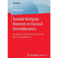 Toroidal Multipole Moments in Classical Electrodynamics: An Analysis of their Em [Paperback]