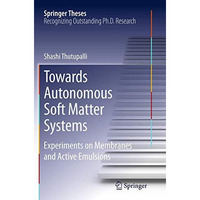 Towards Autonomous Soft Matter Systems: Experiments on Membranes and Active Emul [Paperback]