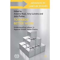 Towards Better Work: Understanding Labour in Apparel Global Value Chains [Hardcover]