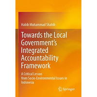 Towards the Local Governments Integrated Accountability Framework: A Critical L [Paperback]