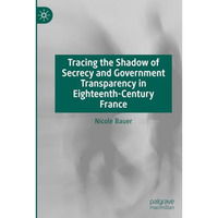 Tracing the Shadow of Secrecy and Government Transparency in Eighteenth-Century  [Paperback]