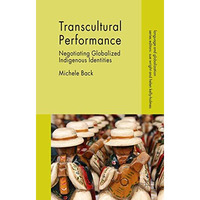 Transcultural Performance: Negotiating Globalized Indigenous Identities [Hardcover]