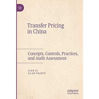 Transfer Pricing in China: Concepts, Controls, Practices, and Audit Assessment [Paperback]