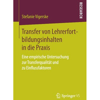 Transfer von Lehrerfortbildungsinhalten in die Praxis: Eine empirische Untersuch [Paperback]