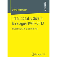 Transitional Justice in Nicaragua 19902012: Drawing a Line Under the Past [Paperback]