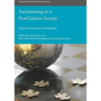 Transitioning to a Post-Carbon Society: Degrowth, Austerity and Wellbeing [Hardcover]