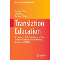 Translation Education: A Tribute to the Establishment of World Interpreter and T [Hardcover]